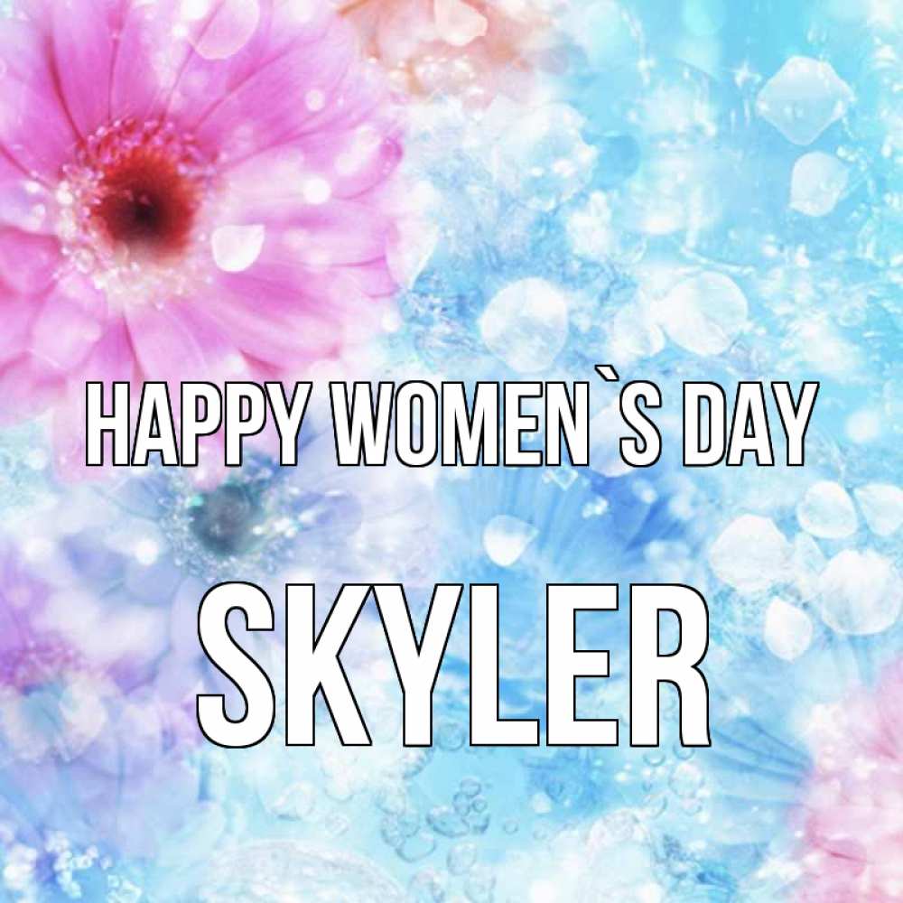 Greetings card с именем, Skyler happy women`s day цветы Greetings with text for free download 